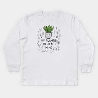 Beleaf In Yourself My Plants Beleaf In Me Funny Plant Lover Kids Long Sleeve T-Shirt